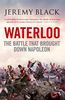 Waterloo: The Battle That Brought Down Napoleon