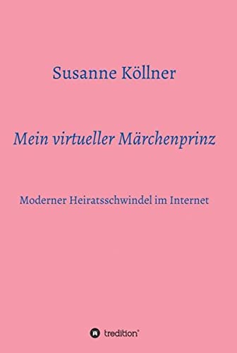 Mein virtueller Märchenprinz: Moderner Heiratsschwindel im Internet