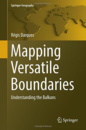 Mapping Versatile Boundaries: Understanding the Balkans (Springer Geography)
