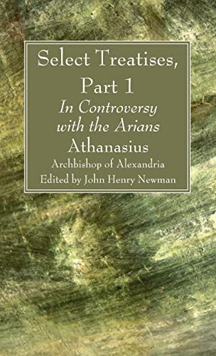 Select Treatises, Part 1: In Controversy with the Arians