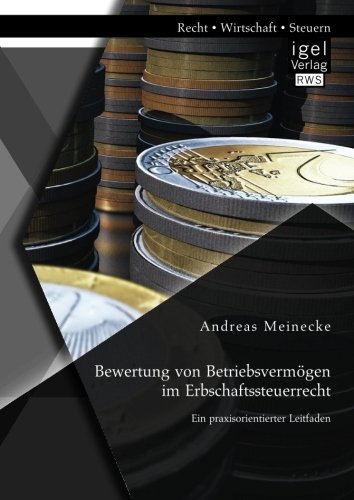 Bewertung von Betriebsvermögen im Erbschaftssteuerrecht: Ein praxisorientierter Leitfaden