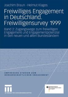 Freiwilliges Engagement in Deutschland. Freiwilligensurvey 1999: Ergebnisse der Reprasentativerhebung zu Ehrenamt, Freiwilligenarbeit und ... Studien zum bürgerschaftlichen Engagement)