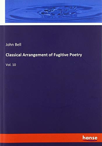 Classical Arrangement of Fugitive Poetry: Vol. 10
