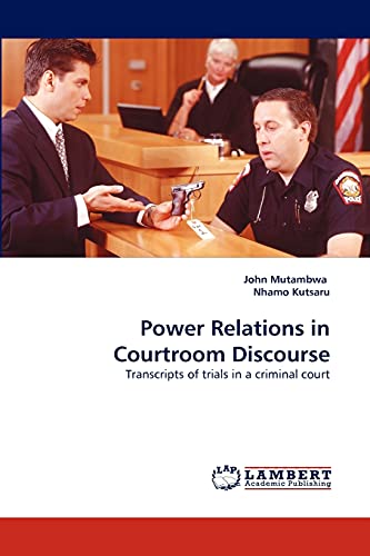 Power Relations in Courtroom Discourse: Transcripts of trials in a criminal court