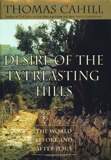 Desire of the Everlasting Hills: The World Before and After Jesus (Hinges of History, Band 3)