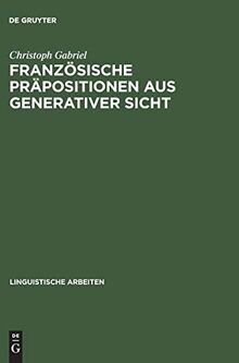 Französische Präpositionen aus generativer Sicht (Linguistische Arbeiten, 461, Band 461)