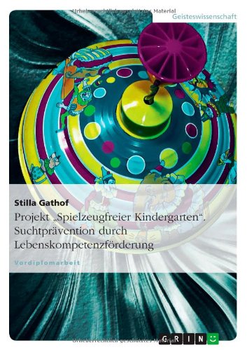 Projekt Spielzeugfreier Kindergarten. Suchtprävention durch Lebenskompetenzförderung