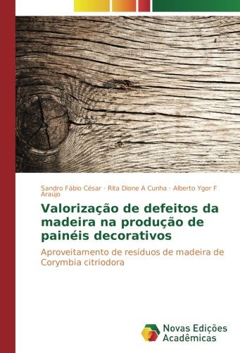 Valorização de defeitos da madeira na produção de painéis decorativos: Aproveitamento de resíduos de madeira de Corymbia citriodora