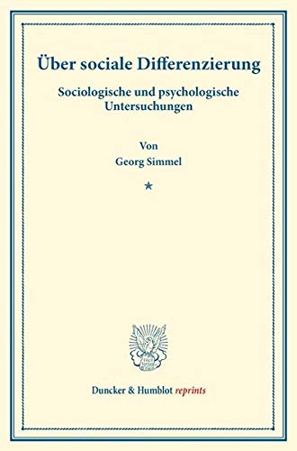 Über sociale Differenzierung.: Sociologische und psychologische Untersuchungen. (Staats- und socialwissenschaftliche Forschungen X.1). (Duncker & Humblot reprints)
