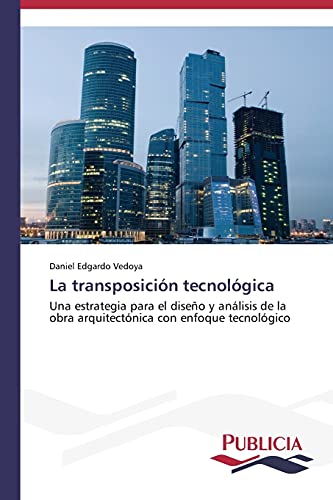 La transposición tecnológica: Una estrategia para el diseño y análisis de la obra arquitectónica con enfoque tecnológico