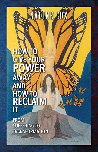 How To Give Your Power Away and How To Reclaim It: From Suffering To Transformation