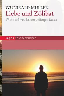 Liebe und Zölibat: Wie eheloses Leben gelingen kann