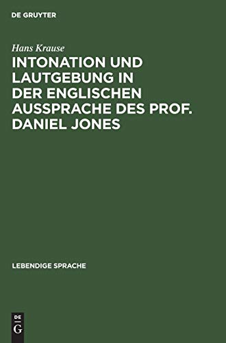 Intonation und Lautgebung in der englischen Aussprache des Prof. Daniel Jones (Lebendige Sprache, 1)