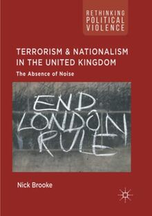 Terrorism and Nationalism in the United Kingdom: The Absence of Noise (Rethinking Political Violence)