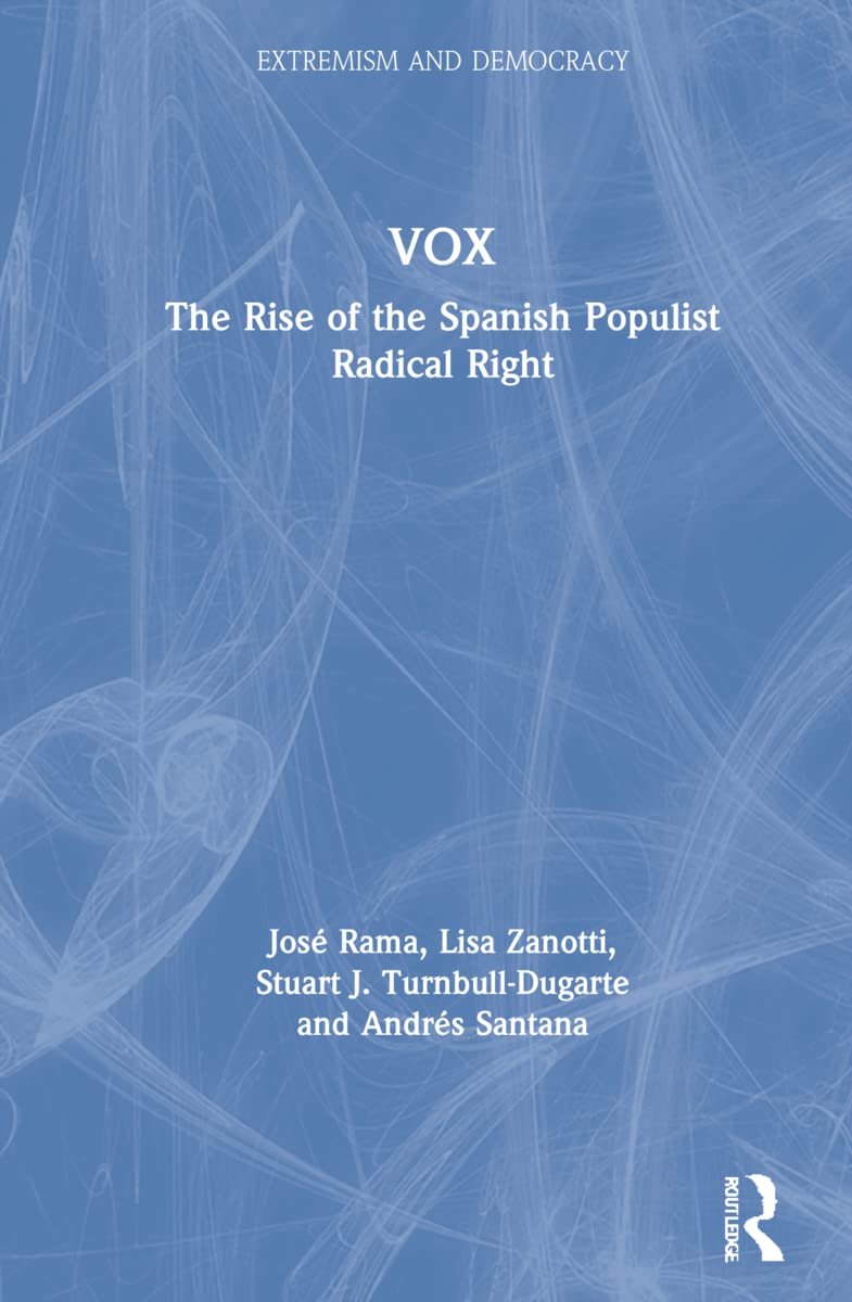 VOX: The Rise of the Spanish Populist Radical Right (Extremism and Democracy)