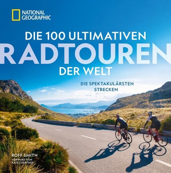 Radfernwege – Die 100 ultimativen Radtouren der Welt: Die spektakulärsten Strecken mit vielfältiger Routenauswahl für jeden Radfahrertyp.