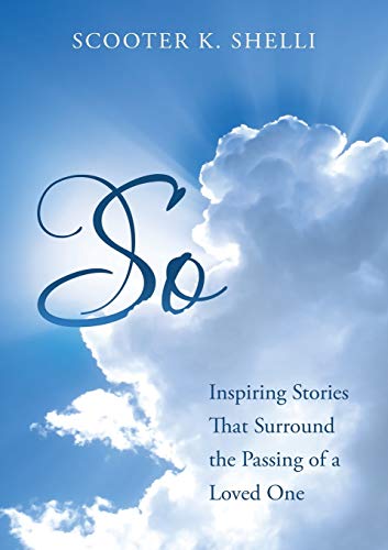 So: Inspiring Stories That Surround The Passing Of A Loved One