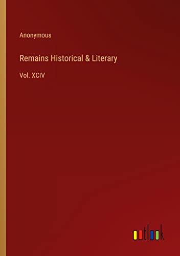 Remains Historical & Literary: Vol. XCIV