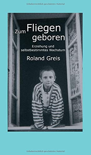 Zum Fliegen geboren: Erziehung und selbstbestimmtes Wachstum