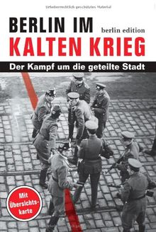 Berlin im Kalten Krieg: Der Kampf um die geteilte Stadt