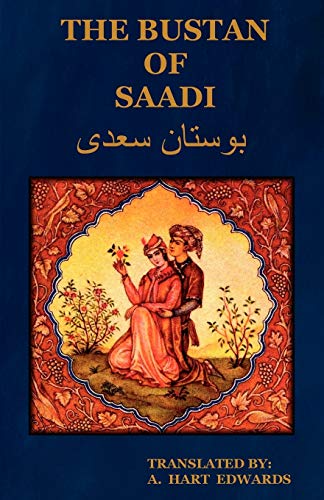 The Bustan Of Saadi, Translated From Persian With An Introduction By A. Hart Edwards