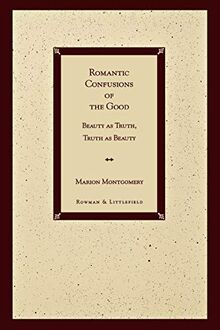 Romantic Confusions of the Good: Beauty as Truth, Truth Beauty (Communications Technologies)