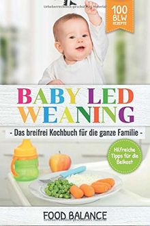 Baby Led Weaning: Das breifrei Kochbuch für die ganze Familie Hilfreiche Tipps für die Beikost 100 BLW Rezepte (Baby Ernährung, Band 1) von Balance, Food | Buch | Zustand gut