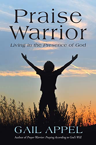Praise Warrior: Living in the Presence of God