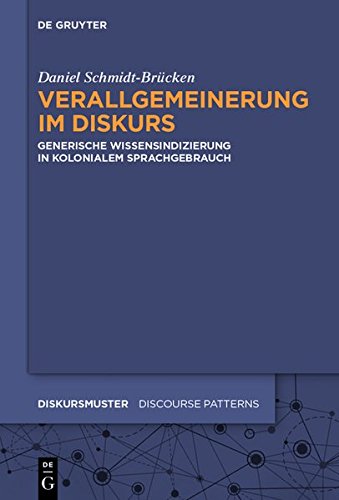 Verallgemeinerung im Diskurs: Generische Wissensindizierung in kolonialem Sprachgebrauch (Diskursmuster - Discourse Patterns, Band 9)