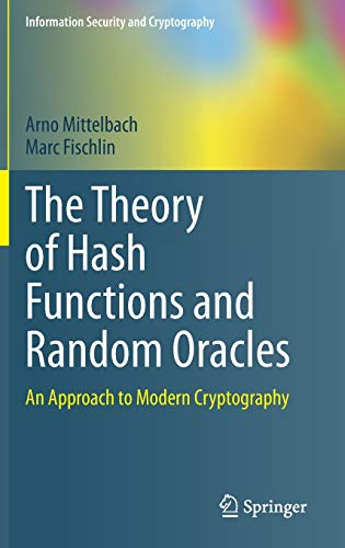 The Theory of Hash Functions and Random Oracles: An Approach to Modern Cryptography (Information Security and Cryptography)