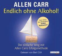 Endlich ohne Alkohol!: Der einfache Weg mit Allen Carrs Erfolgsmethode