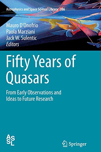 Fifty Years of Quasars: From Early Observations and Ideas to Future Research (Astrophysics and Space Science Library, 386, Band 386)