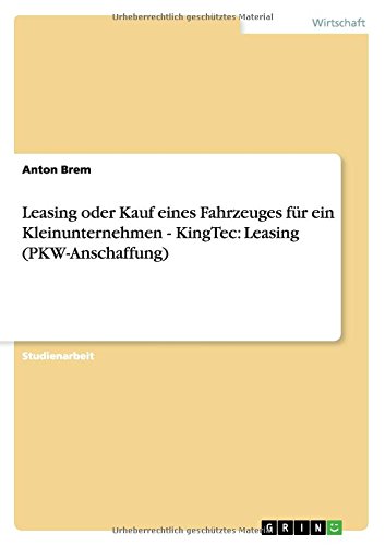 Leasing oder Kauf eines Fahrzeuges für ein Kleinunternehmen - KingTec: Leasing (PKW-Anschaffung)