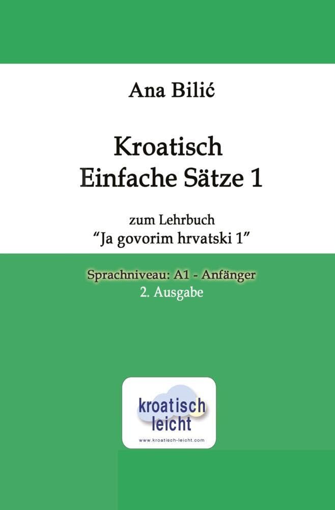 Kroatisch Einfache Sätze 1 zum Lehrbuch Ja govorim hrvatski 1: Sprachniveau A1 - Anfänger, 2. Ausgabe