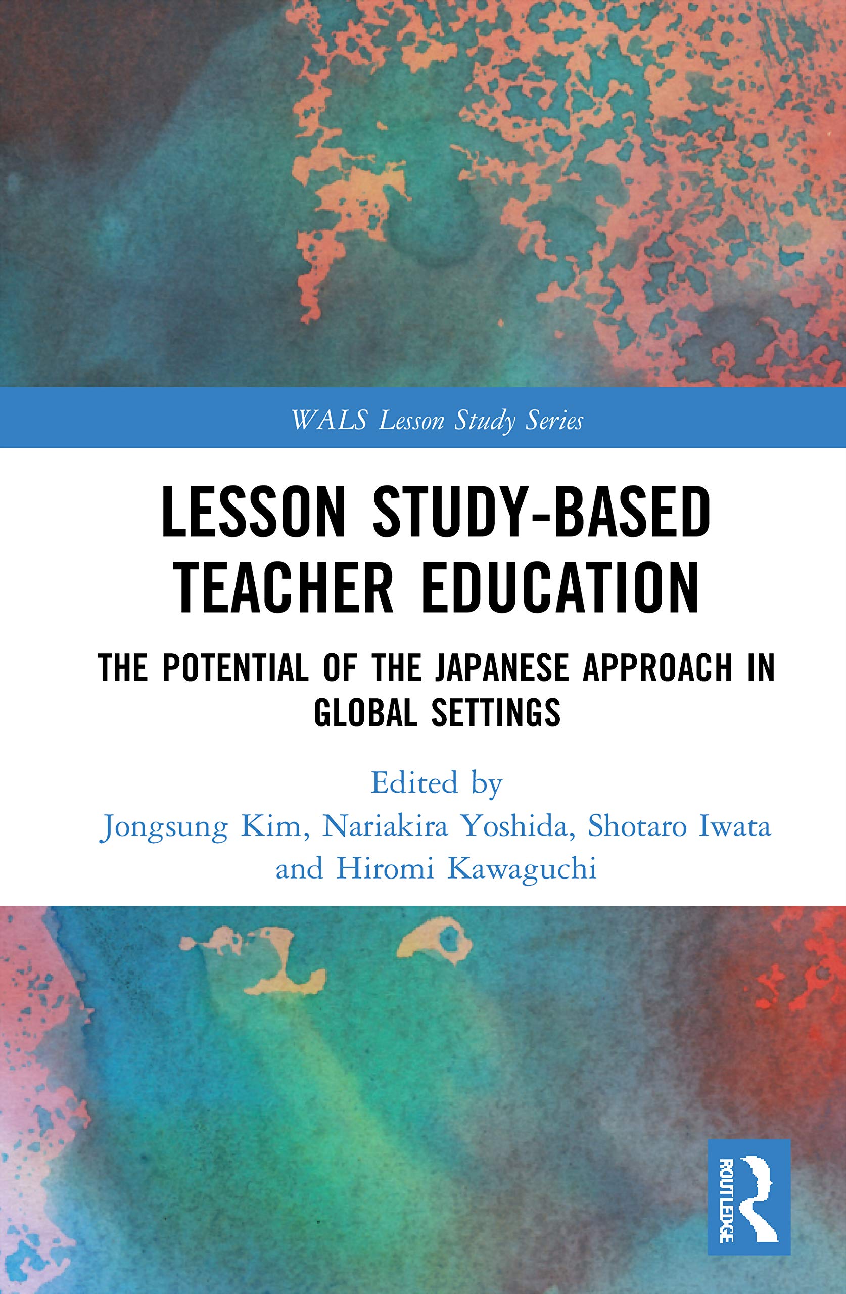 Lesson Study-based Teacher Education: The Potential of the Japanese Approach in Global Settings (Wals-routledge Lesson Study)