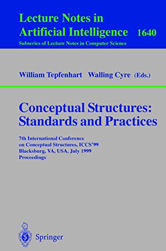 Conceptual Structures: Standards and Practices: 7th International Conference on Conceptual Structures, ICCS'99, Blacksburg, VA, USA, July 12-15, 1999, ... Notes in Computer Science (1640), Band 1640)