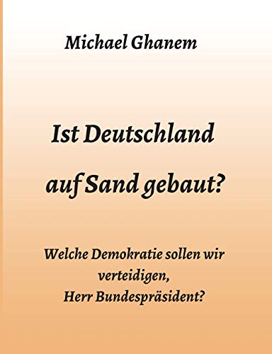 Ist Deutschland auf Sand gebaut?: Welche Demokratie sollen wir verteidigen, Herr Bundespräsident?