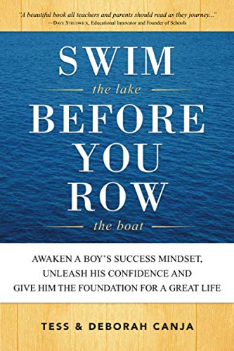 Swim the Lake Before You Row the Boat: Awaken a Boy's Success Mindset, Unleash His Confidence and Give Him the Foundation for a Great Life