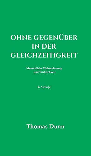 Ohne Gegenüber in der Gleichzeitigkeit: Menschliche Wahrnehmung und Wirklichkeit