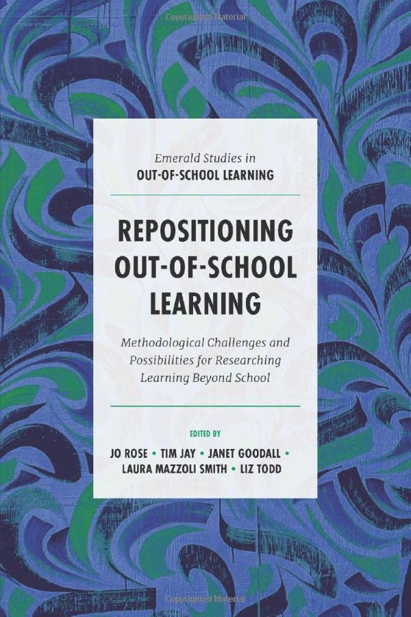 Repositioning Out-of-School Learning: Methodological Challenges and Possibilities for Researching Learning Beyond School (Emerald Studies in Out-of-school Learning)