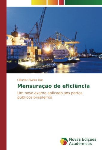 Mensuração de eficiência: Um novo exame aplicado aos portos públicos brasileiros