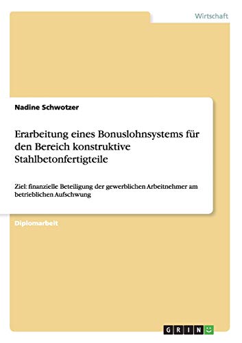 Erarbeitung eines Bonuslohnsystems für den Bereich konstruktive Stahlbetonfertigteile: Ziel: finanzielle Beteiligung der gewerblichen Arbeitnehmer am betrieblichen Aufschwung