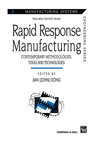 Rapid Response Manufacturing: Contemporary Methodologies, Tools and Technologies (Manufacturing Systems Engineering Series) (Manufacturing Systems Engineering Series, 4, Band 4)