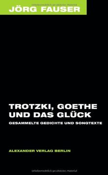 Trotzki, Goethe und das Glück. Gedichte. Jörg-Fauser-Edition Bd. 4