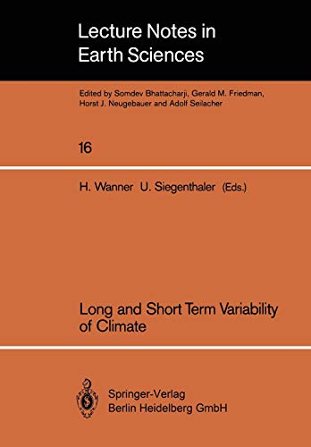 Long and Short Term Variability of Climate: Papers Presented At A Symposium Held In Bern, October 10-11, 1986 Atmospheric Research (Lecture Notes In ... Notes in Earth Sciences, 16, Band 16)