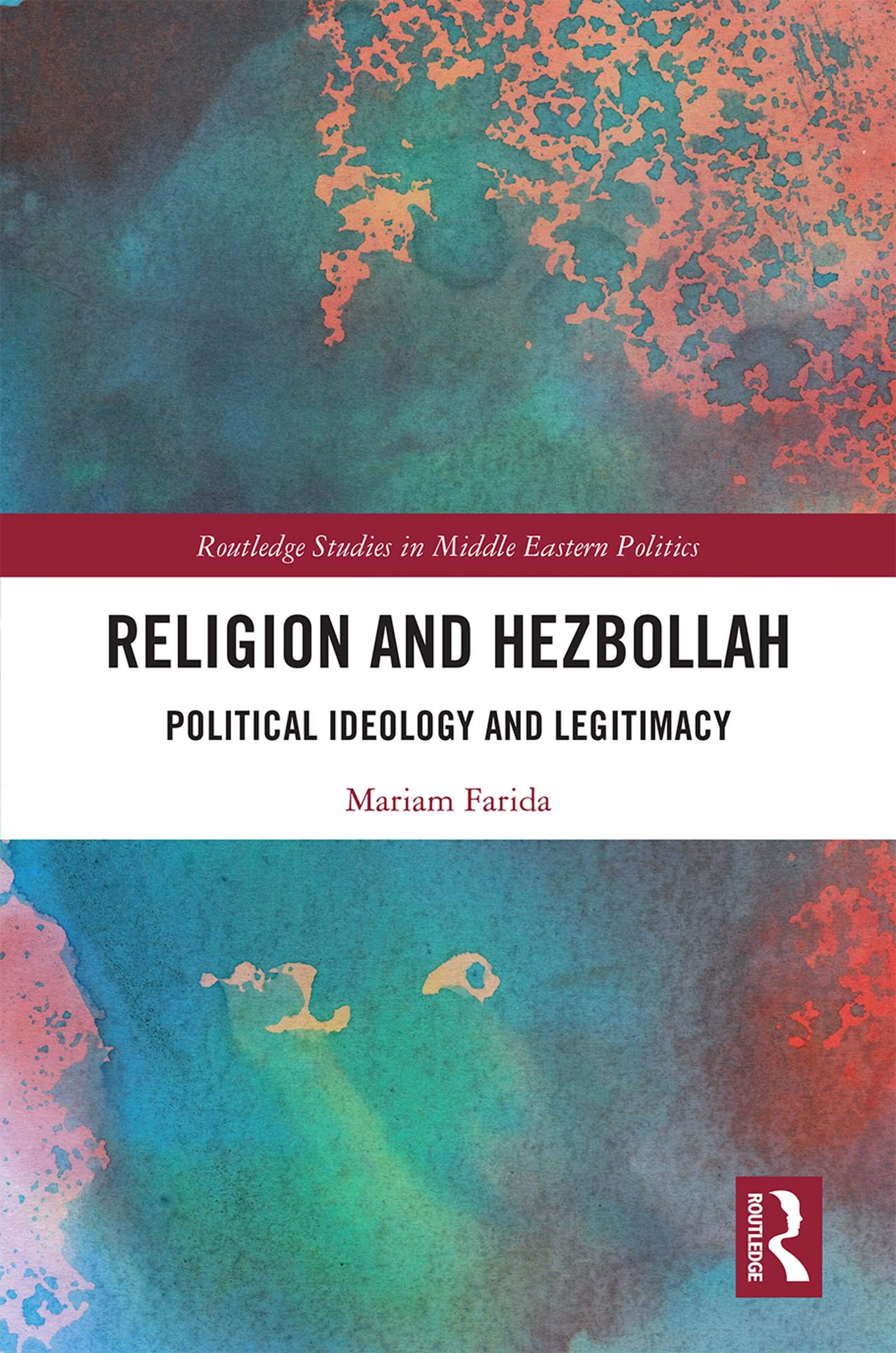 Religion and Hezbollah: Political Ideology and Legitimacy (Routledge Studies in Middle Eastern Politics, 98, Band 98)
