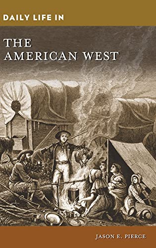 Daily Life in the American West (Greenwood Press Daily Life Through History)