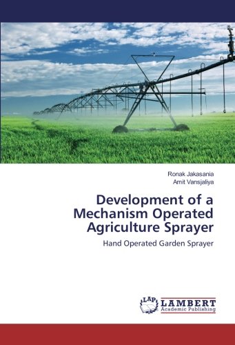 Development of a Mechanism Operated Agriculture Sprayer: Hand Operated Garden Sprayer