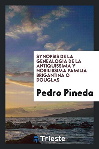 Synopsis de la genealogia de la antiquissima y nobilissima familia Brigantina o Douglas