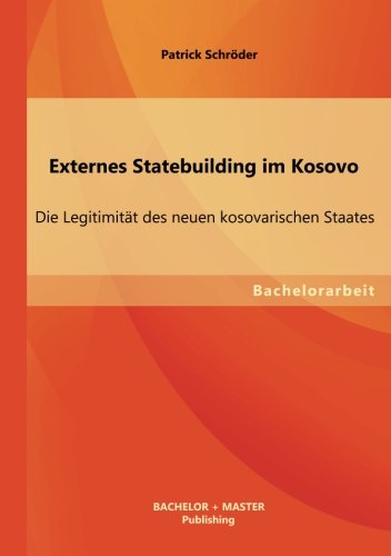 Externes Statebuilding im Kosovo: Die Legitimität des neuen kosovarischen Staates